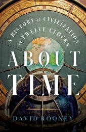 book About Time - A History of Civilization in Twelve Clocks