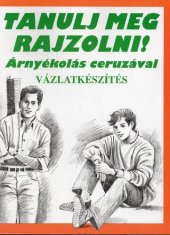 book Tanulj meg rajzolni!: árnyékolás ceruzával : vázlatkészítés : újszerű képzőművészeti sorozat