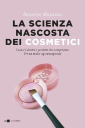 book La scienza nascosta dei cosmetici. Cosa c'è dentro i prodotti che compriamo. Per un make-up consapevole