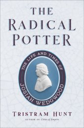 book The Radical Potter - The Life and Times of Josiah Wedgwood