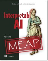 book Manning Early Access Program Interpretable AI Building explainable machine learning systems Version 2