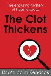 book The Clot Thickens: The enduring mystery of heart disease