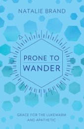 book Prone to Wander: Grace for the Lukewarm and Apathetic