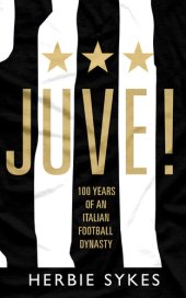 book Juve!: 100 Years of an Italian Football Dynasty