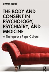 book The Body and Consent in Psychology, Psychiatry, and Medicine: A Therapeutic Rape Culture