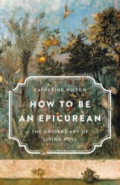 book How to Be an Epicurean: The Ancient Art of Living Well