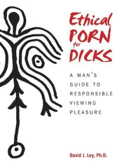 book Ethical Porn for Dicks: A Man’s Guide to Responsible Viewing Pleasure