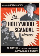 book The Hollywood Scandal Almanac: Twelve Months of Sinister, Salacious, and Senseless History