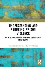 book Understanding and Reducing Prison Violence: An Integrated Social Control-Opportunity Perspective