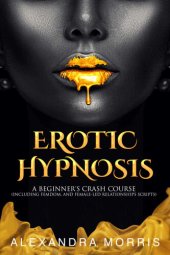 book Erotic Hypnosis: A Beginner's Crash Course (Including Femdom, and Female-Led Relationships Scripts)