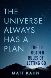 book The Universe Always Has a Plan: The 10 Golden Rules of Letting Go