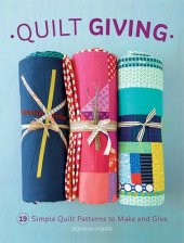 book Quilt Giving: 19 Simple Quilt Patterns to Make and Give