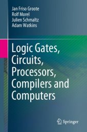 book Logic Gates, Circuits, Processors, Compilers and Computers