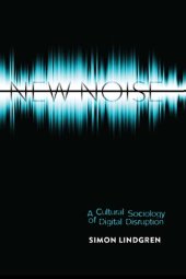 book New Noise: A Cultural Sociology of Digital Disruption