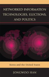 book Networked Information Technologies, Elections, and Politics: Korea and the United States