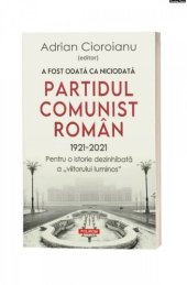 book A fost odată ca niciodată: Partidul Comunist român (1921 - 2021)