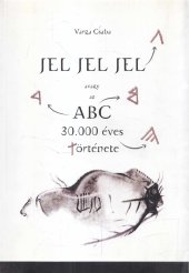 book Jel jel jel : avagy az ABC harmincezer éves története