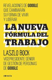 book La nueva fórmula del trabajo. Revelaciones de Google que cambiarán su forma de vivir y liderar.