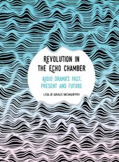 book Revolution in the Echo Chamber: Audio Drama's Past, Present and Future