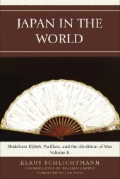 book Japan in the World: Shidehara Kijuro, Pacifism, and the Abolition of War (Volume 2)