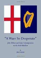 book ''A Warr So Desperate'': John Milton and Some Contemporaries on The Irish Rebellion