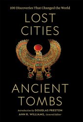 book Lost Cities, Ancient Tombs: A History of the World in 100 Discoveries