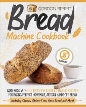 book Bread Machine Cookbook: Guidebook With The Best-Ever Bread Maker Recipes for Baking Perfect Homemade, Artisan, Hands-Off Bread