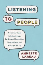 book Listening to People: A Practical Guide to Interviewing, Participant Observation, Data Analysis, and Writing It All Up