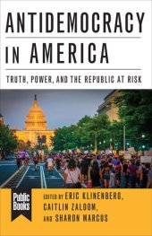 book Antidemocracy in America: Truth, Power, and the Republic at Risk (Public Books Series)