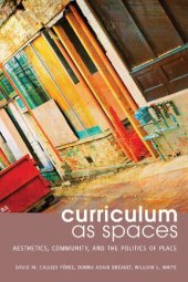 book Curriculum as Spaces: Aesthetics, Community, and the Politics of Place