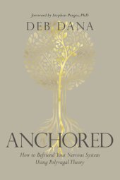 book Anchored: How to Befriend Your Nervous System Using Polyvagal Theory