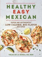 book Healthy Easy Mexican: Over 140 Authentic Low-Calorie, Big-Flavor Recipes