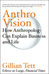 book Anthro-Vision: How Anthropology Can Explain Business and Life