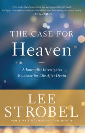 book The Case for Heaven: A Journalist Investigates Evidence for Life After Death