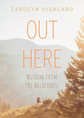 book Out Here: Wisdom from the Wilderness