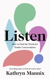 book Listen: A powerful new book about life, death, relationships, mental health and how to talk about what matters – from the Sunday Times bestselling author of ‘With the End in Mind’