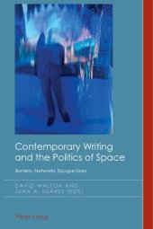 book Contemporary Writing and the Politics of Space: Borders, Networks, Escape Lines