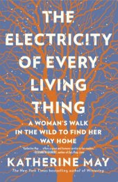 book The Electricity of Every Living Thing: A Woman's Walk in the Wild to Find Her Way Home