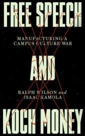 book Free Speech and Koch Money: Manufacturing a Campus Culture War