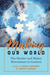 book Making Our World: The Hacker and Maker Movements in Context