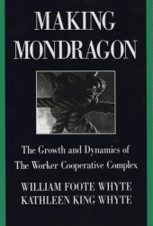 book Making Mondragón: The Growth and Dynamics of the Worker Cooperative Complex (Cornell International Industrial and Labor Relations Reports)