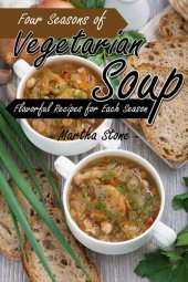 book Four Seasons of Vegetarian Soup: Flavorful Recipes for Each Seaso