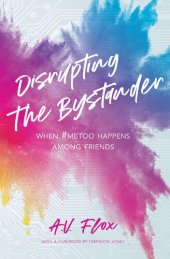 book Disrupting the Bystander: When #metoo Happens Among Friends