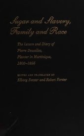 book Sugar and Slavery, Family and Race: The Letters and Diary of Pierre Dessalles, Planter in Martinique, 1808-1856