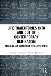 book Life Trajectories Into and Out of Contemporary Neo-Nazism: Becoming and Unbecoming the Hateful Other