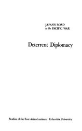 book Japan’s Road to the Pacific War. Vol. I: Deterrent Diplomacy: Japan, Germany, and the USSR, 1935-1940: Selected Translations from Taiheiyo Senso E No Michi, Kaisen Gaiko Shi