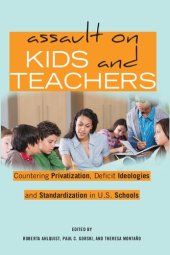 book Assault on Kids and Teachers: Countering Privatization, Deficit Ideologies and Standardization in U.S. Schools