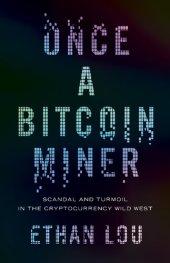 book Once a Bitcoin Miner: Scandal and Turmoil in the Wild West Cryptocurrency Boomtown