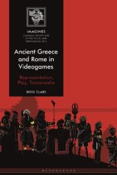 book Ancient Greece and Rome in Videogames: Representation, Play, Transmedia