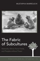 book The Fabric of Subcultures: Networks, Ethnic Force Fields, and Peoples without Power